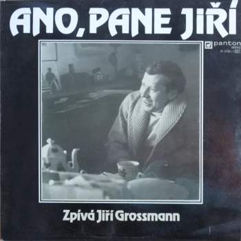 Jiří Grossmann: Ano, Pane Jiří