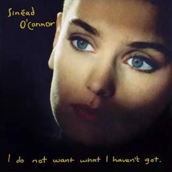 Sinéad O'Connor: I Do Not Want What I Haven't Got