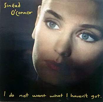 Sinéad O'Connor: I Do Not Want What I Haven't Got