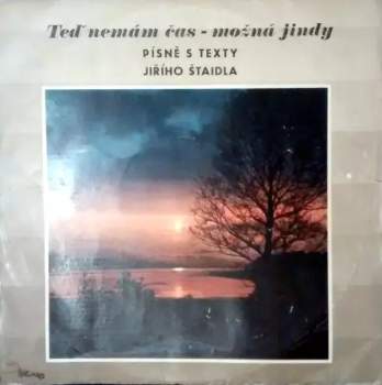 Teď Nemám Čas - Možná Jindy (Písně S Texty Jiřího Štaidla)