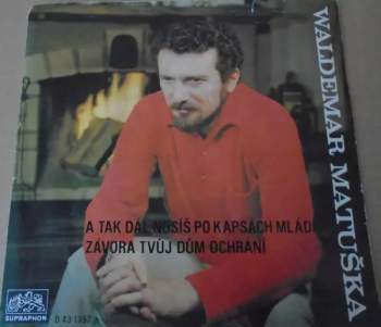 Waldemar Matuška: A Tak Dál Nosíš Po Kapsách Sny Mládí / Závora Tvůj Dům Chrání