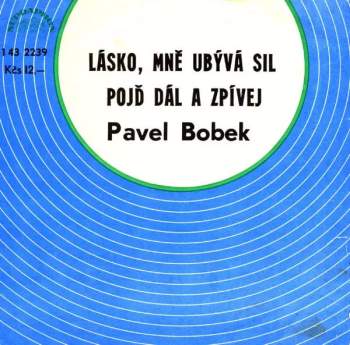 Lásko, Mně Ubývá Sil / Pojď Dál A Zpívej