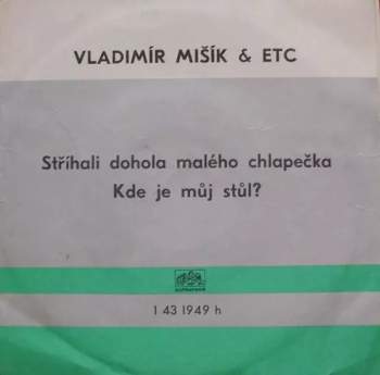 Vladimír Mišík: Stříhali Dohola Malého Chlapečka / Kde Je Můj Stůl?