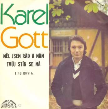 Karel Gott: Měl Jsem Rád A Mám / Tvůj Stín Se Má