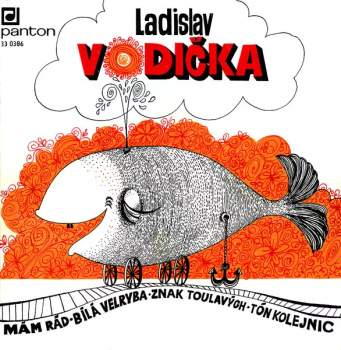 Ladislav Vodička: Mám Rád • Bílá Velryba • Znak Toulavých • Tón Kolejnic
