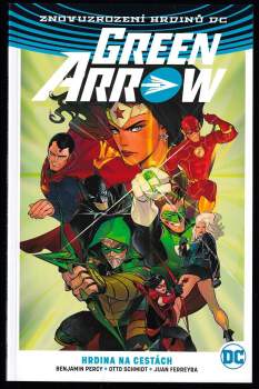 Benjamin Percy: Green Arrow 1 - 5 - Smrt a život Olivera Queena + Ostrov starých ran + Smaragdový psanec + Město pod hvězdou + Hrdina na cestách - Znovuzrození hrdinů DC