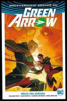 Benjamin Percy: Green Arrow 1 - 5 - Kniha první - Smrt a život Olivera Queena + Kniha druhá - Ostrov starých ran + Kniha třetí - Smaragdový psanec + Kniha čtvrtá - Město pod hvězdou + Kniha pátá - Hrdina na cestách