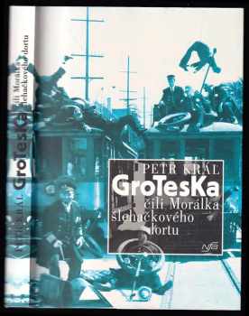 Petr Král: Groteska, čili, Morálka šlehačkového dortu