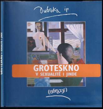 Groteskno v sexualitě i jinde : obrazy