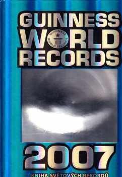 Guinness world records 2007 : Kniha světových rekordů