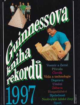 Guinnessova kniha rekordů 1997 - vesmír a Země, příroda, člověk, věda a technologie, doprava, umění, ...