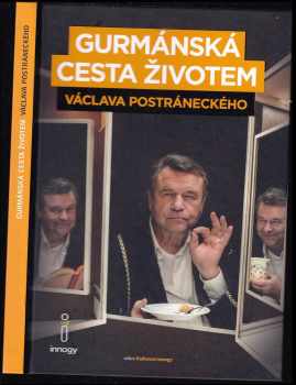 Gurmánská cesta životem Václava Postráneckého, aneb, Zatím se jíst ještě musí