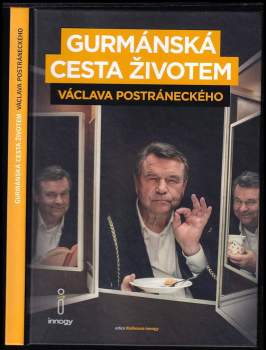 Gurmánská cesta životem Václava Postráneckého, aneb, Zatím se jíst ještě musí