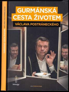 Václav Postránecký: Gurmánská cesta životem Václava Postráneckého, aneb, Zatím se jíst ještě musí