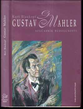 Kurt Blaukopf: Gustav Mahler : současník budoucnosti
