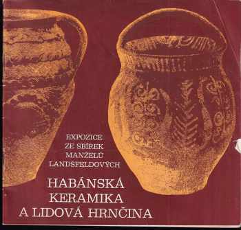 Heřman Landsfeld: Habánská keramika a lidová hrnčina