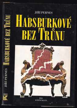 Habsburkové bez trůnu - Jiří Pernes (1995, Iris) - ID: 689514