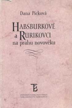Dana Picková: Habsburkové a Rurikovci na prahu novověku