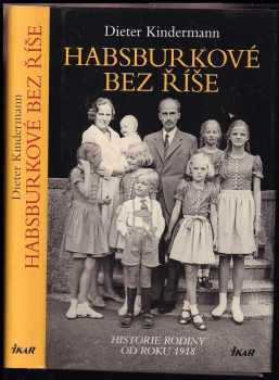 Habsburkové bez říše : historie rodiny od roku 1918