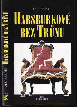 Habsburkové bez trůnu - Jiří Pernes (1995, Iris) - ID: 515853