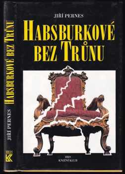 Habsburkové bez trůnu - Jiří Pernes (1995, Iris) - ID: 750841