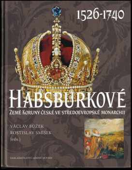 Habsburkové Země Koruny české ve středoevropské monarchii