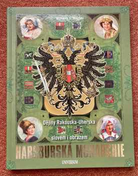 Habsburská monarchie : dějiny Rakouska-Uherska slovem i obrazem - Wilhelm J Wagner (2018, Knižní klub) - ID: 2037190