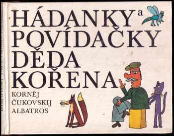 Kornej Ivanovič Čukovskij: Hádanky a povídačky děda Kořena : Pro čtenáře od 6 let