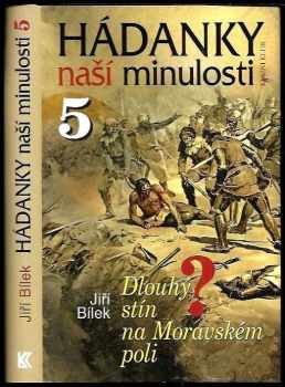 Jiří Bílek: Hádanky naší minulosti. 5, Dlouhý stín na Moravském poli