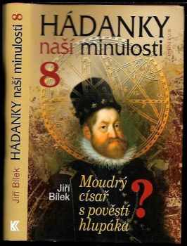 Jiří Bílek: Hádanky naší minulosti. 8, Moudrý císař s pověstí hlupáka