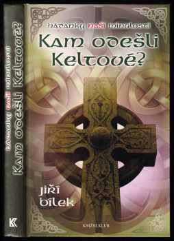 Hádanky naší minulosti : Kam odešli Keltové? - Jiří Bílek (2011, Knižní klub) - ID: 705111