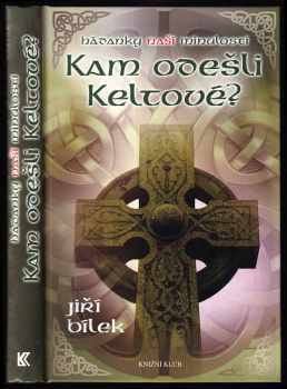 Hádanky naší minulosti : Kam odešli Keltové? - Jiří Bílek (2011, Knižní klub) - ID: 1516324