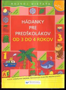 Hádanky pre predškolákov od 3 do 4 rokov : [pozor! Kompletný zborník testovacích úloh pre predškolákov