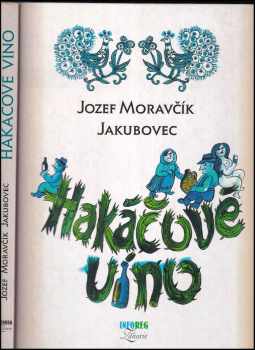 Jozef Moravčík Jakubovec: Hakáčové víno