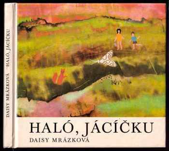 Haló, Jácíčku : knížka o velikém přátelství - Daisy Mrázková (1984, Albatros) - ID: 458163