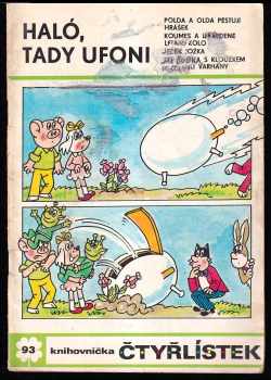 Haló, tady Ufoni - Čtyřlístek 93 : Polda a Olda pěstují hrášek ; Koumes a ukradené létací kolo ; Ježek Jožka ; Jak Ďubka s Klouzkem postavili varhany - Ljuba Štíplová (1981, Panorama) - ID: 82232
