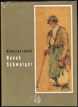 Hanuš Schwaiger - Miroslav Lamač (1957, Státní nakladatelství krásné literatury, hudby a umění) - ID: 675852