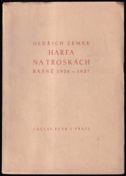 Harfa na troskách PODPIS A DEDIKACE OLDŘICH ZEMEK : básně 1936-1937 - Oldřich Zemek (1937, Václav Petr) - ID: 797132