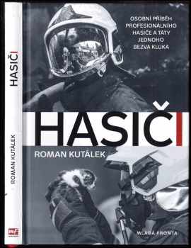 Roman Kutálek: Hasiči : Pohled na svět očima profesionálního hasiče a táty jednoho bezva kluka