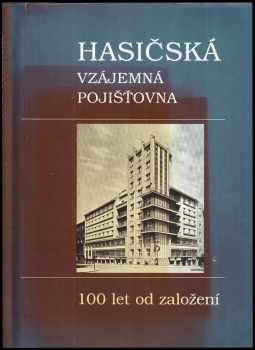 Jan Staněk: Hasičská vzájemná pojišťovna : 100 let od založení