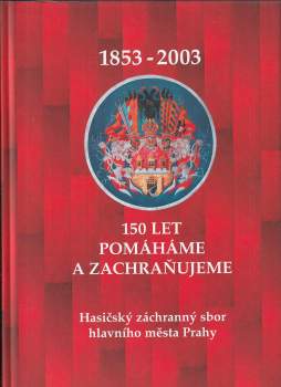 Hasičský záchranný sbor hlavního města Prahy 1853-2003