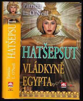 Patricia L O'Neill: Hatšepsut - vládkyně Egypta