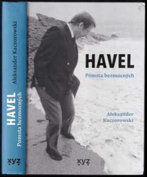 Aleksander Kaczorowski: Havel : pomsta bezmocných
