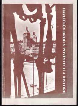 Havlíčkův Brod v pověstech a historii - Pavel Rous, Ladislav Macek (1993, Kulturní dům) - ID: 845012