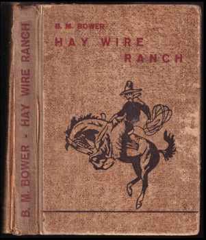 B. M Bower: Hay wire ranch