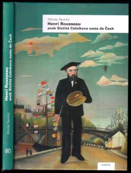 Nikolaj Savický: Henri Rousseau, aneb, Složitá Celníkova cesta do Čech