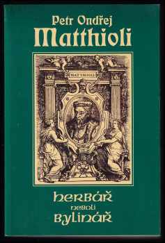 Pietro Andrea Mattioli: Herbář, neboli, Bylinář