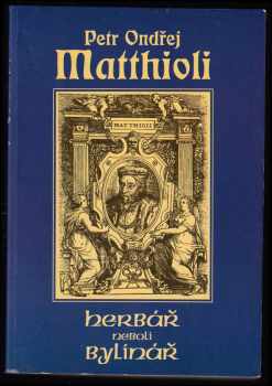 Pietro Andrea Mattioli: Herbář, neboli, Bylinář