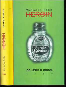 Heroin : od léku k droze - Michael de Ridder (2002, Argo) - ID: 597184