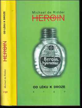 Michael de Ridder: Heroin : od léku k droze